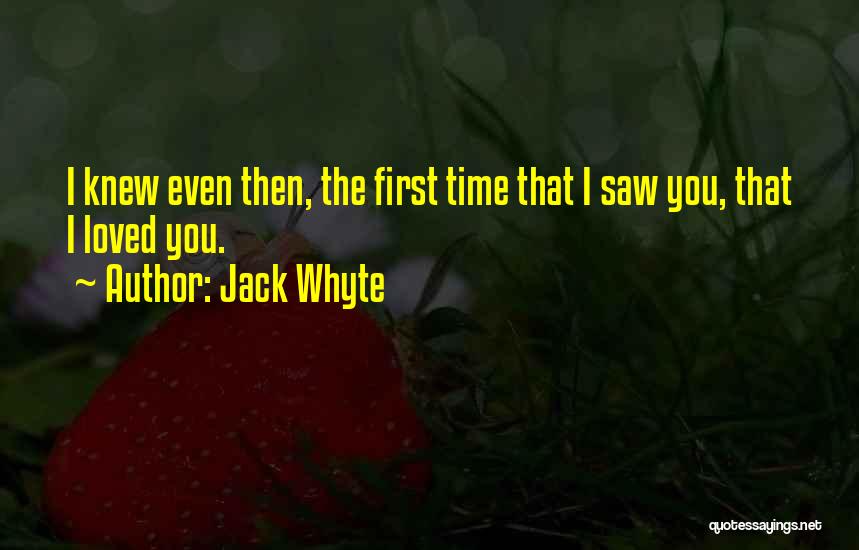 The First Time I Saw You Love Quotes By Jack Whyte