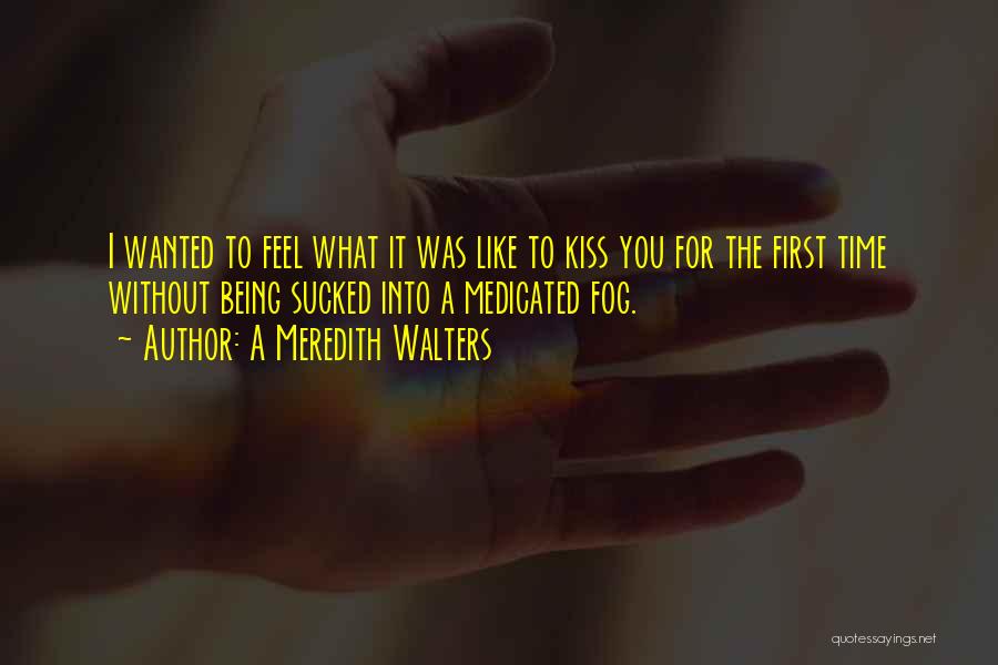 The First Time Kiss Quotes By A Meredith Walters