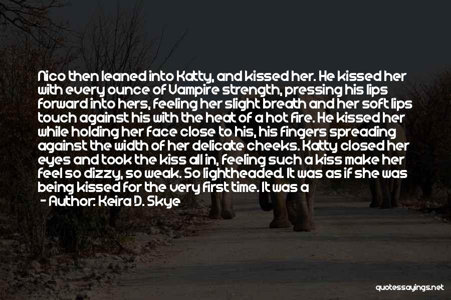 The First Time Kiss Quotes By Keira D. Skye