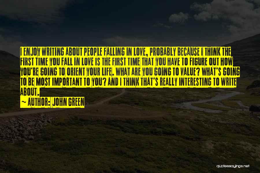 The First Time You Fall In Love Quotes By John Green