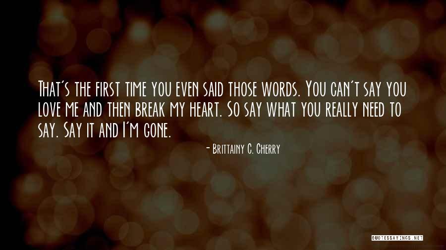 The First Time You Say I Love You Quotes By Brittainy C. Cherry The First Time You Say I Love You Quotes By Brittainy C. Cherry