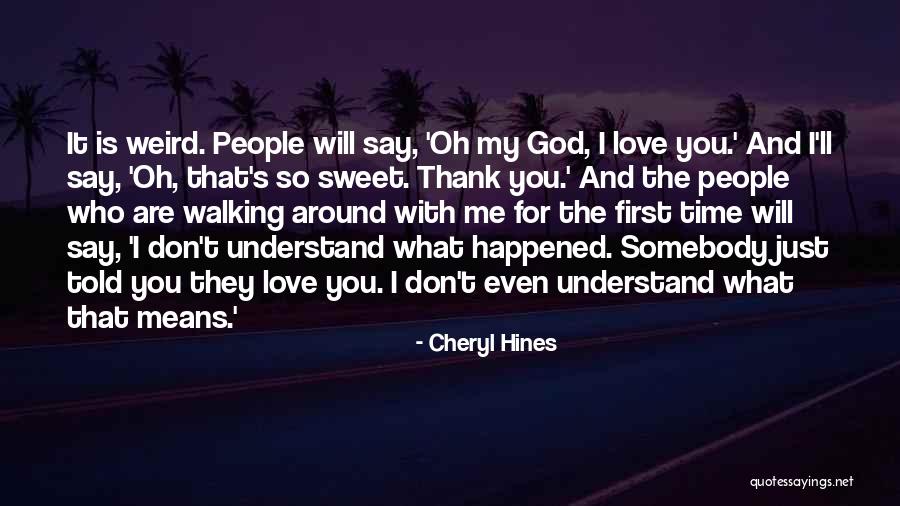 The First Time You Say I Love You Quotes By Cheryl Hines The First Time You Say I Love You Quotes By Cheryl Hines