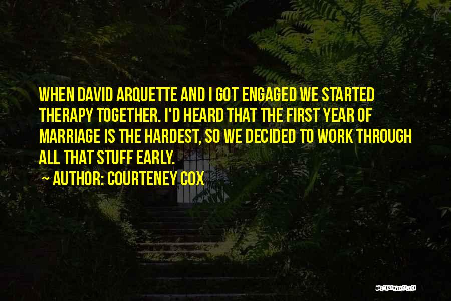 The First Year Of Marriage Is The Hardest Quotes By Courteney Cox