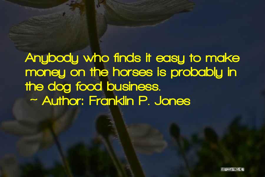 The Food Business Quotes By Franklin P. Jones