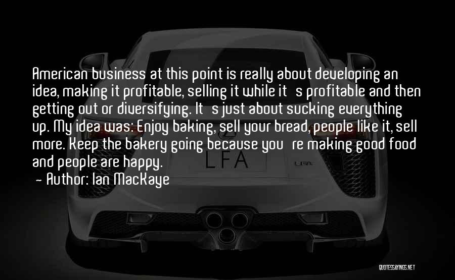 The Food Business Quotes By Ian MacKaye
