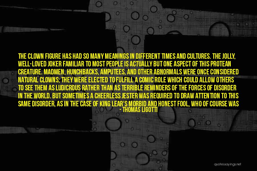 The Fool King Lear Quotes By Thomas Ligotti The Fool King Lear Quotes By Thomas Ligotti