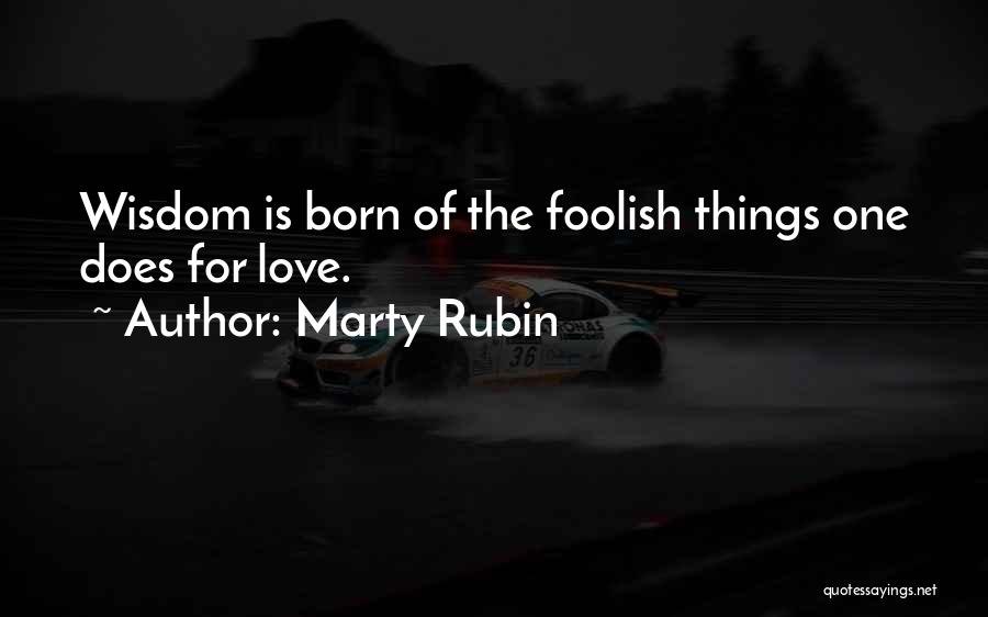 The Foolishness Of Love Quotes By Marty Rubin