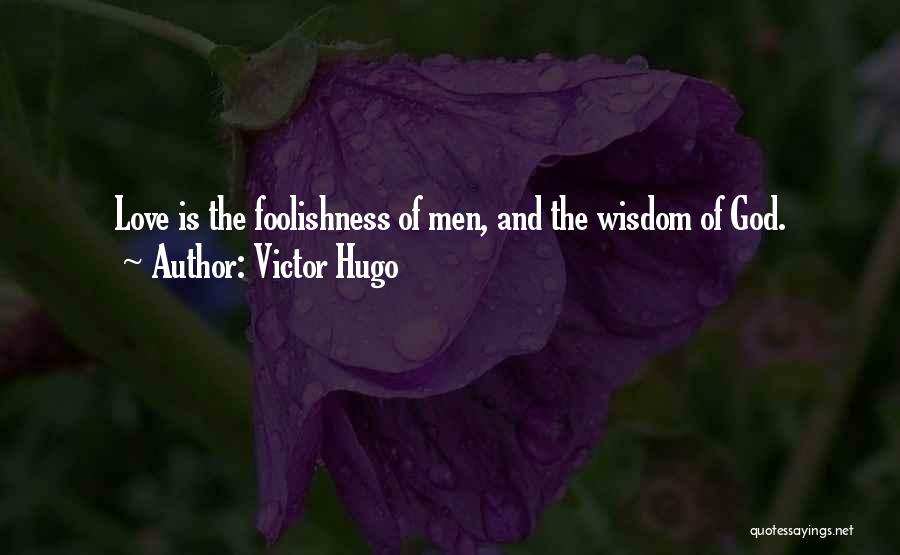 The Foolishness Of Love Quotes By Victor Hugo