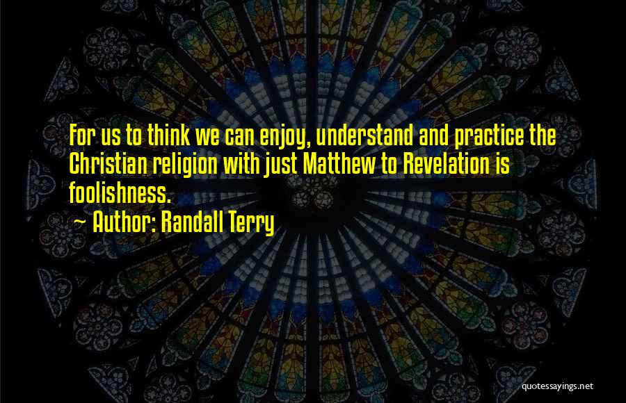 The Foolishness Of Religion Quotes By Randall Terry