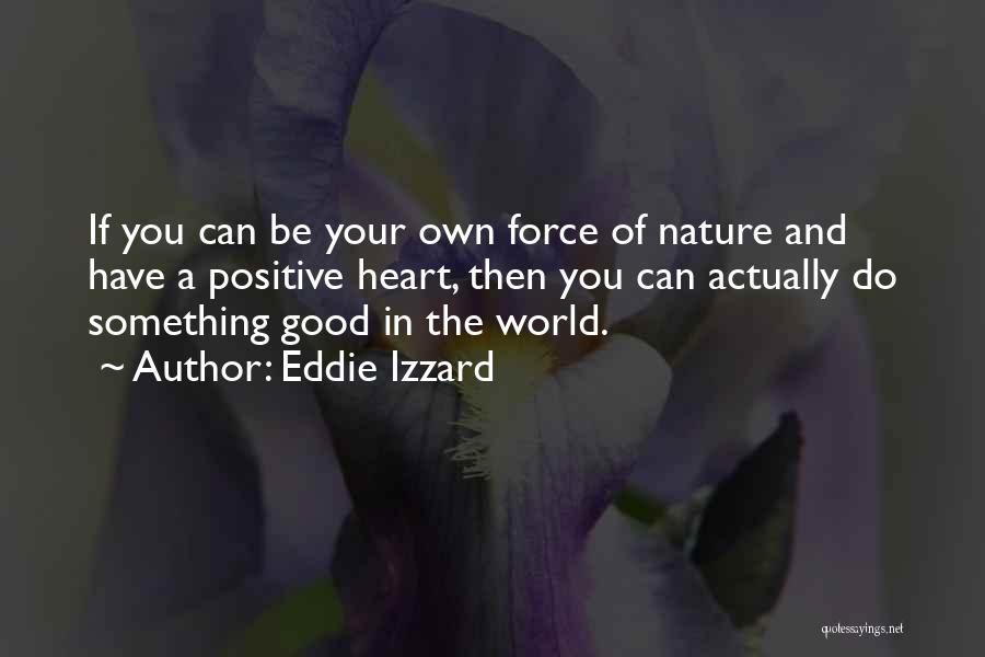 The Force Of Nature Quotes By Eddie Izzard