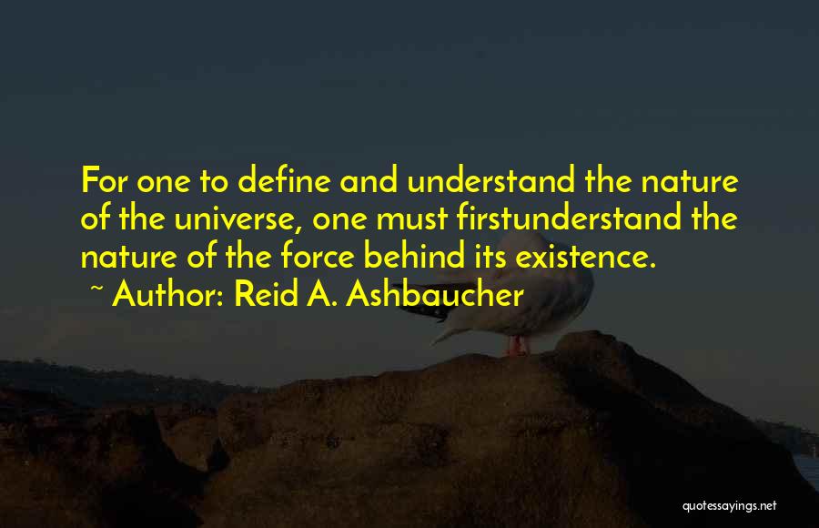 The Force Of Nature Quotes By Reid A. Ashbaucher