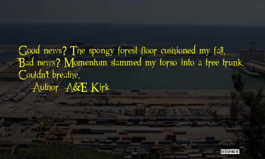The Forest Floor Quotes By A&E Kirk