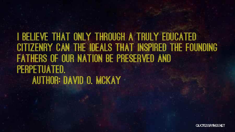 The Founding Ideals Quotes By David O. McKay