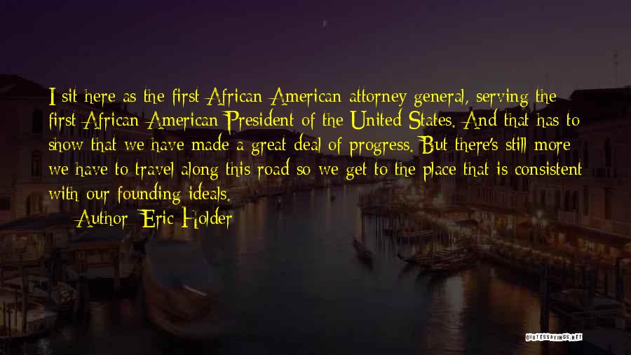 The Founding Ideals Quotes By Eric Holder