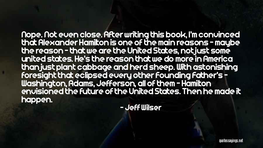 The Founding Of America Quotes By Jeff Wilser The Founding Of America Quotes By Jeff Wilser