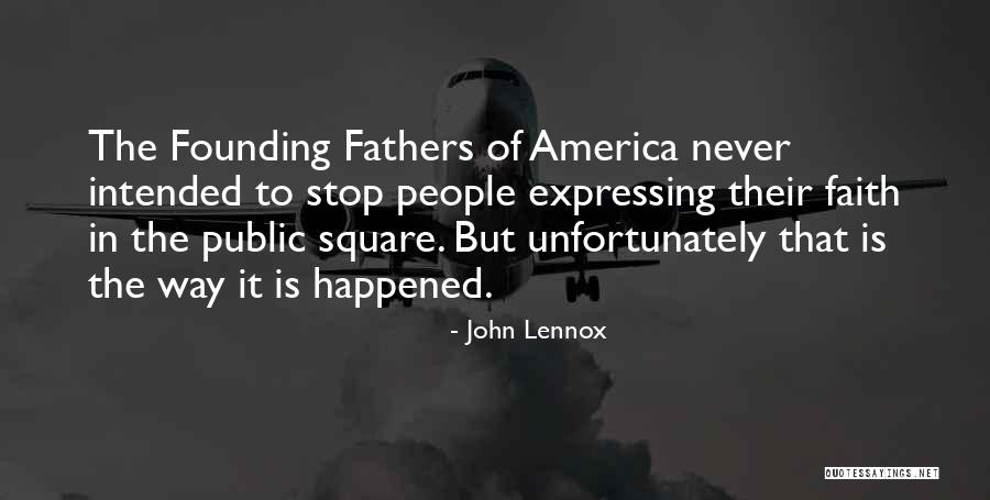 The Founding Of America Quotes By John Lennox The Founding Of America Quotes By John Lennox