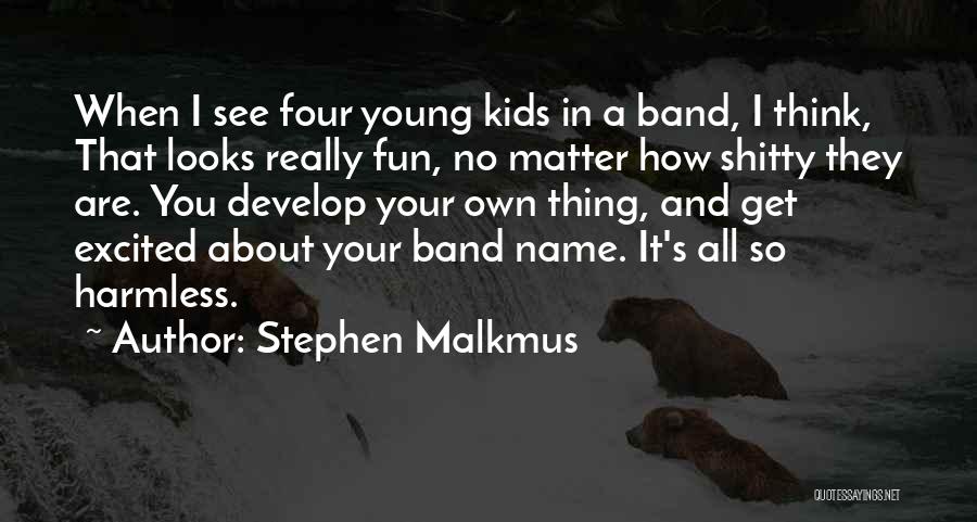 The Four Things That Matter Most Quotes By Stephen Malkmus