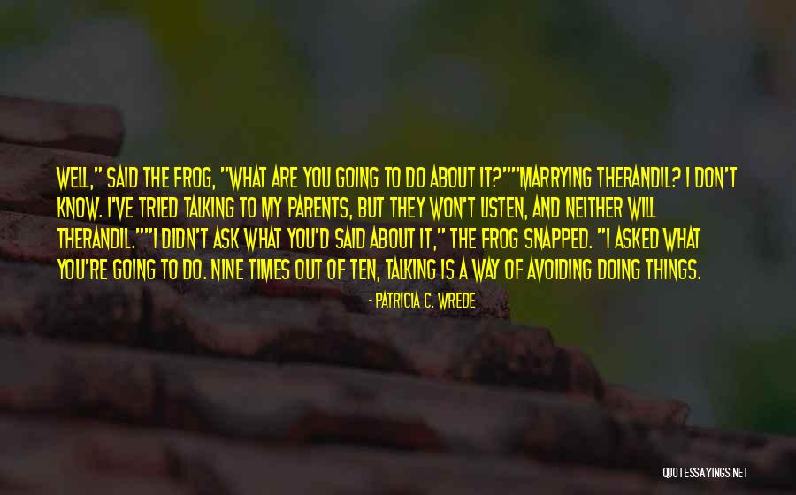 The Frog Quotes By Patricia C. Wrede The Frog Quotes By Patricia C. Wrede