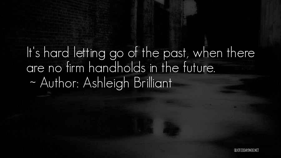 The Future And Letting Go Of The Past Quotes By Ashleigh Brilliant