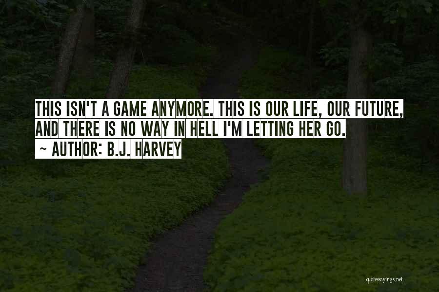 The Future And Letting Go Of The Past Quotes By B.J. Harvey
