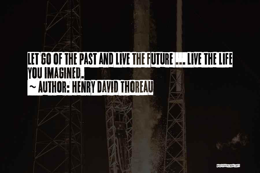 The Future And Letting Go Of The Past Quotes By Henry David Thoreau