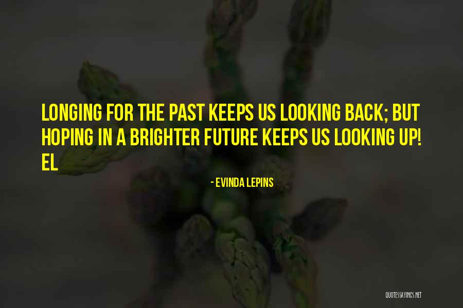 The Future And Not Looking Back Quotes By Evinda Lepins The Future And Not Looking Back Quotes By Evinda Lepins