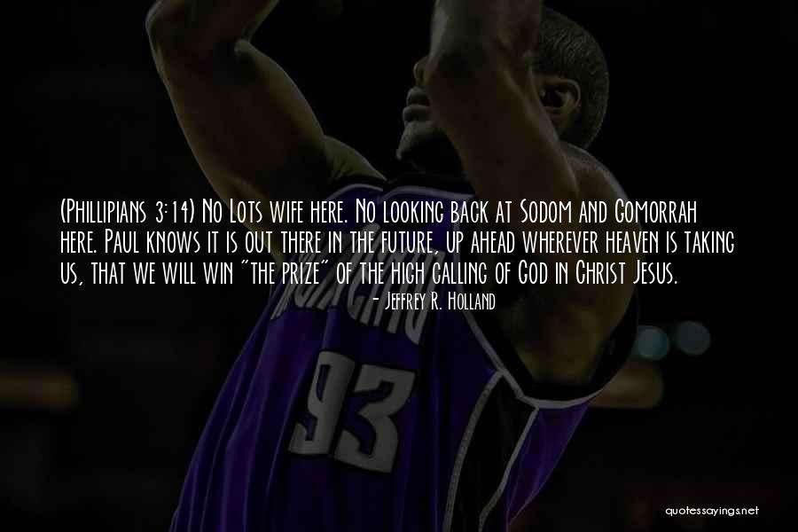 The Future And Not Looking Back Quotes By Jeffrey R. Holland The Future And Not Looking Back Quotes By Jeffrey R. Holland