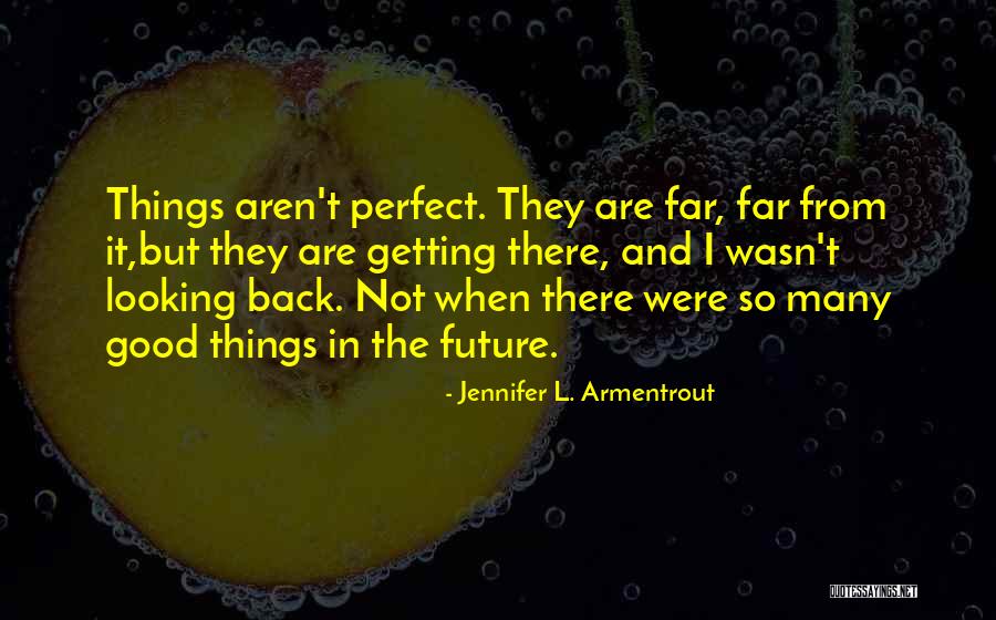 The Future And Not Looking Back Quotes By Jennifer L. Armentrout The Future And Not Looking Back Quotes By Jennifer L. Armentrout