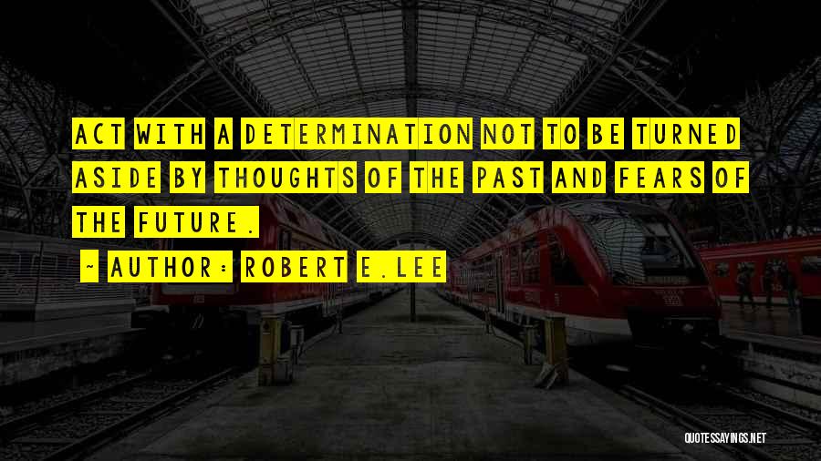 The Future And Past Quotes By Robert E.Lee