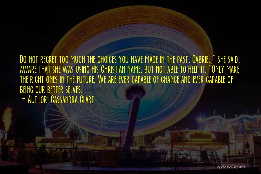 The Future Being Better Quotes By Cassandra Clare