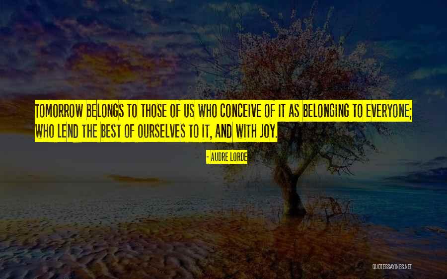The Future Belongs To Quotes By Audre Lorde The Future Belongs To Quotes By Audre Lorde