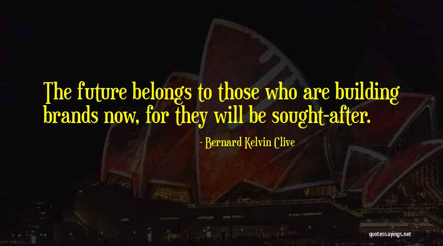 The Future Belongs To Quotes By Bernard Kelvin Clive The Future Belongs To Quotes By Bernard Kelvin Clive