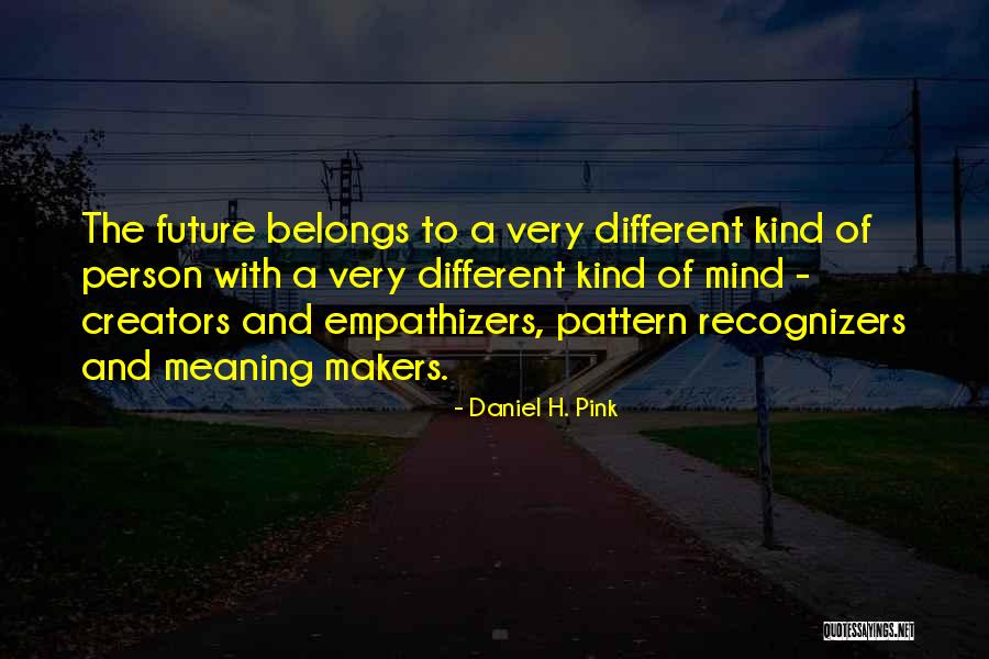 The Future Belongs To Quotes By Daniel H. Pink The Future Belongs To Quotes By Daniel H. Pink