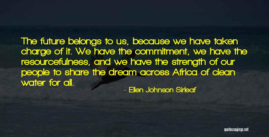 The Future Belongs To Quotes By Ellen Johnson Sirleaf The Future Belongs To Quotes By Ellen Johnson Sirleaf