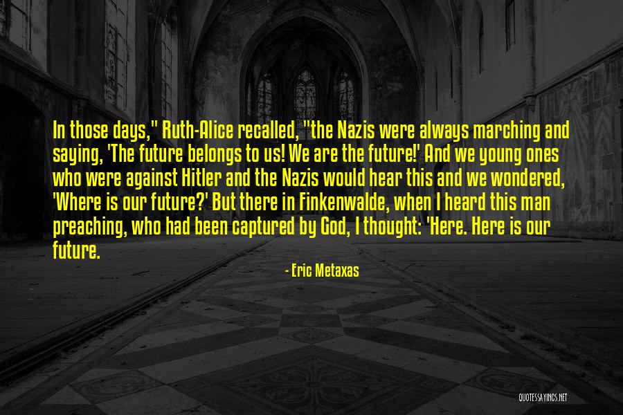 The Future Belongs To Quotes By Eric Metaxas The Future Belongs To Quotes By Eric Metaxas