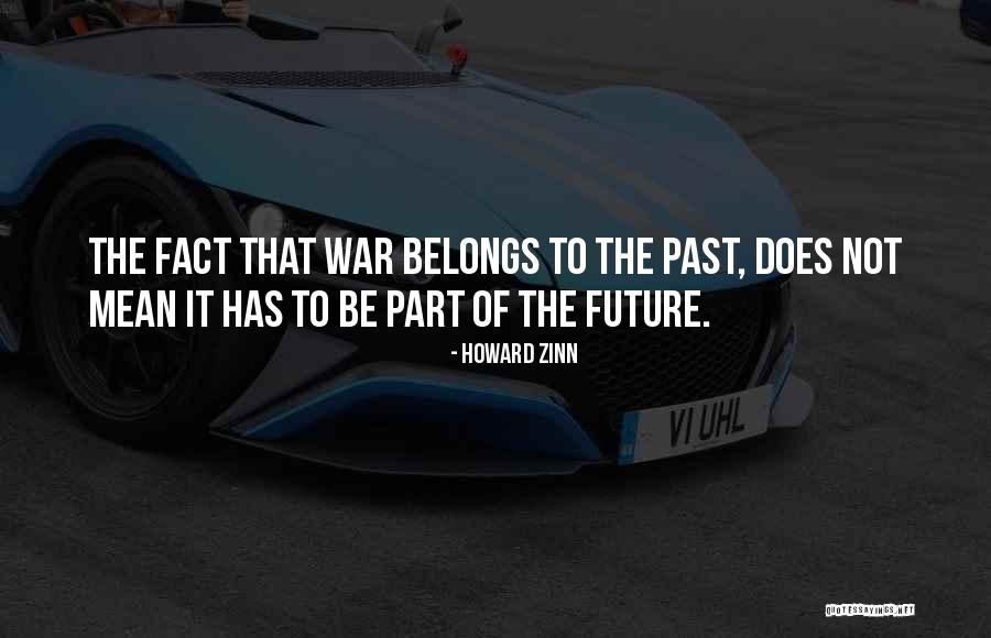 The Future Belongs To Quotes By Howard Zinn The Future Belongs To Quotes By Howard Zinn