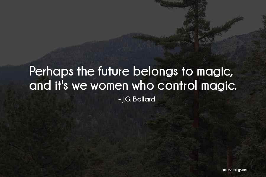 The Future Belongs To Quotes By J.G. Ballard The Future Belongs To Quotes By J.G. Ballard