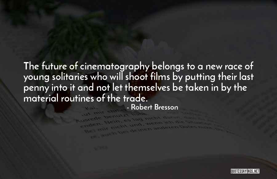 The Future Belongs To Quotes By Robert Bresson The Future Belongs To Quotes By Robert Bresson