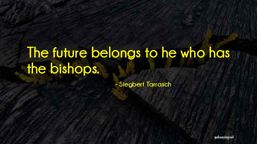The Future Belongs To Quotes By Siegbert Tarrasch The Future Belongs To Quotes By Siegbert Tarrasch