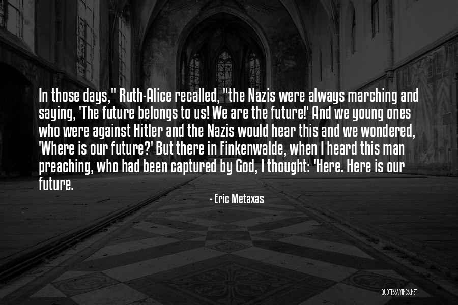 The Future Belongs To Those Quotes By Eric Metaxas The Future Belongs To Those Quotes By Eric Metaxas