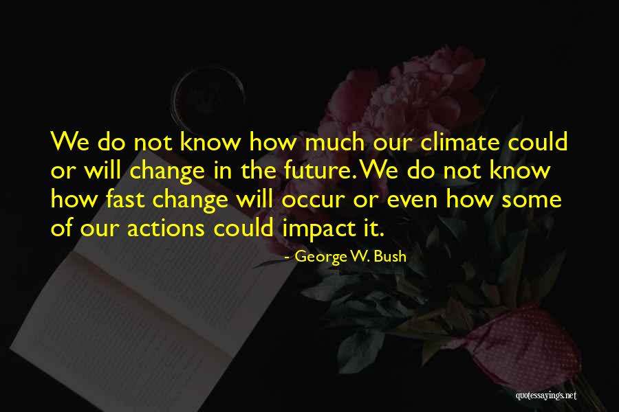 The Future Change Quotes By George W. Bush The Future Change Quotes By George W. Bush