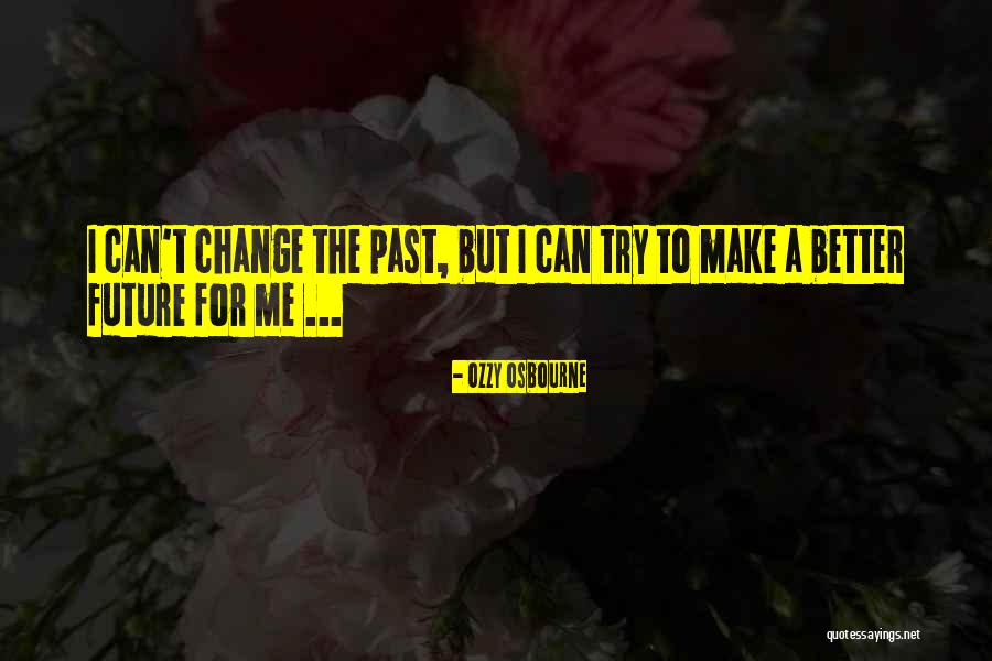 The Future Change Quotes By Ozzy Osbourne The Future Change Quotes By Ozzy Osbourne