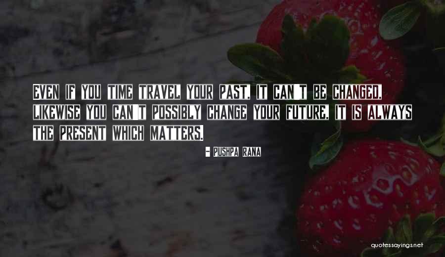 The Future Change Quotes By Pushpa Rana The Future Change Quotes By Pushpa Rana