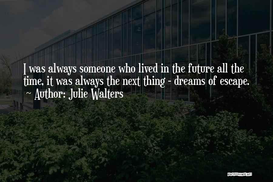 The Future Dreams Quotes By Julie Walters