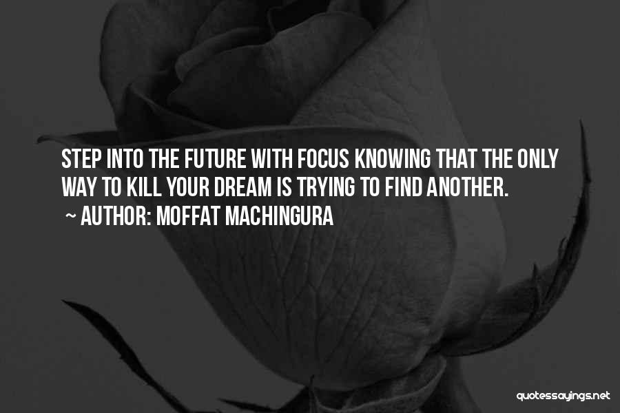 The Future Dreams Quotes By Moffat Machingura