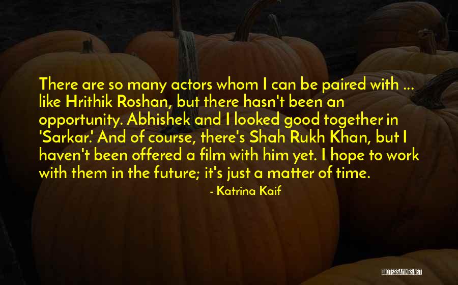 The Future Film Quotes By Katrina Kaif The Future Film Quotes By Katrina Kaif