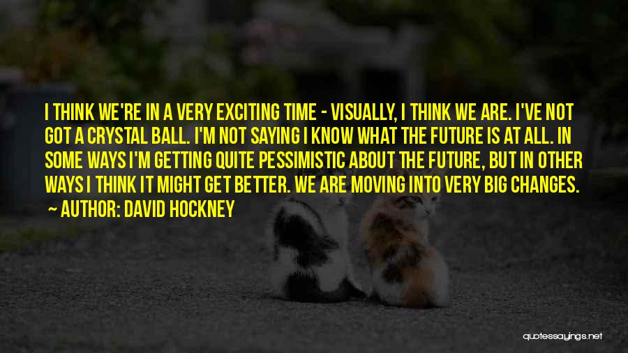 The Future Getting Better Quotes By David Hockney