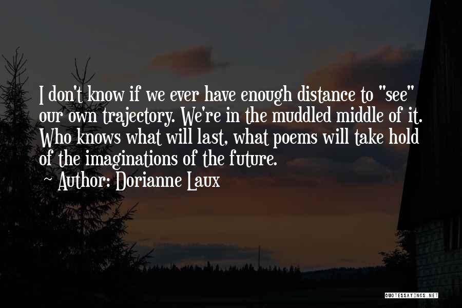 The Future Hold Quotes By Dorianne Laux
