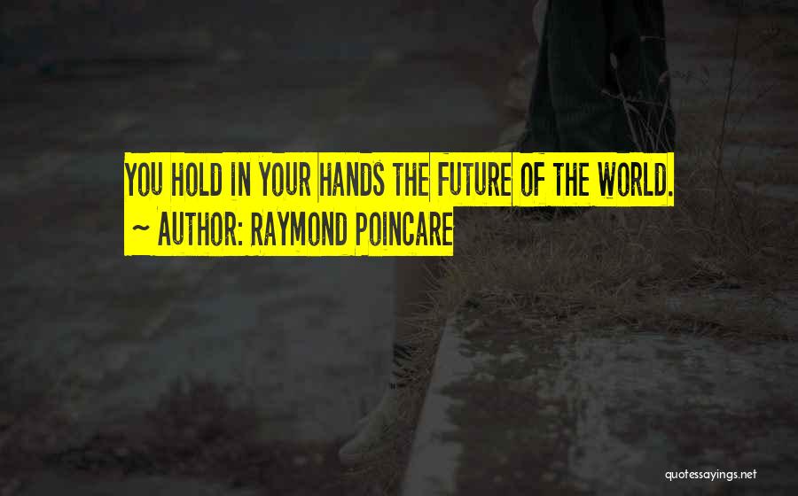 The Future Hold Quotes By Raymond Poincare