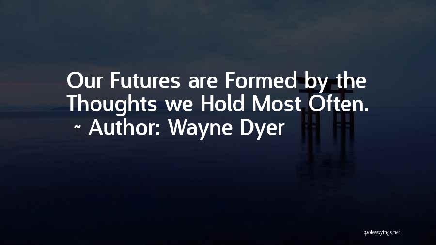 The Future Hold Quotes By Wayne Dyer